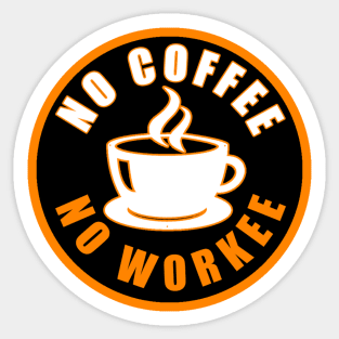 No Coffee No Workee Sticker